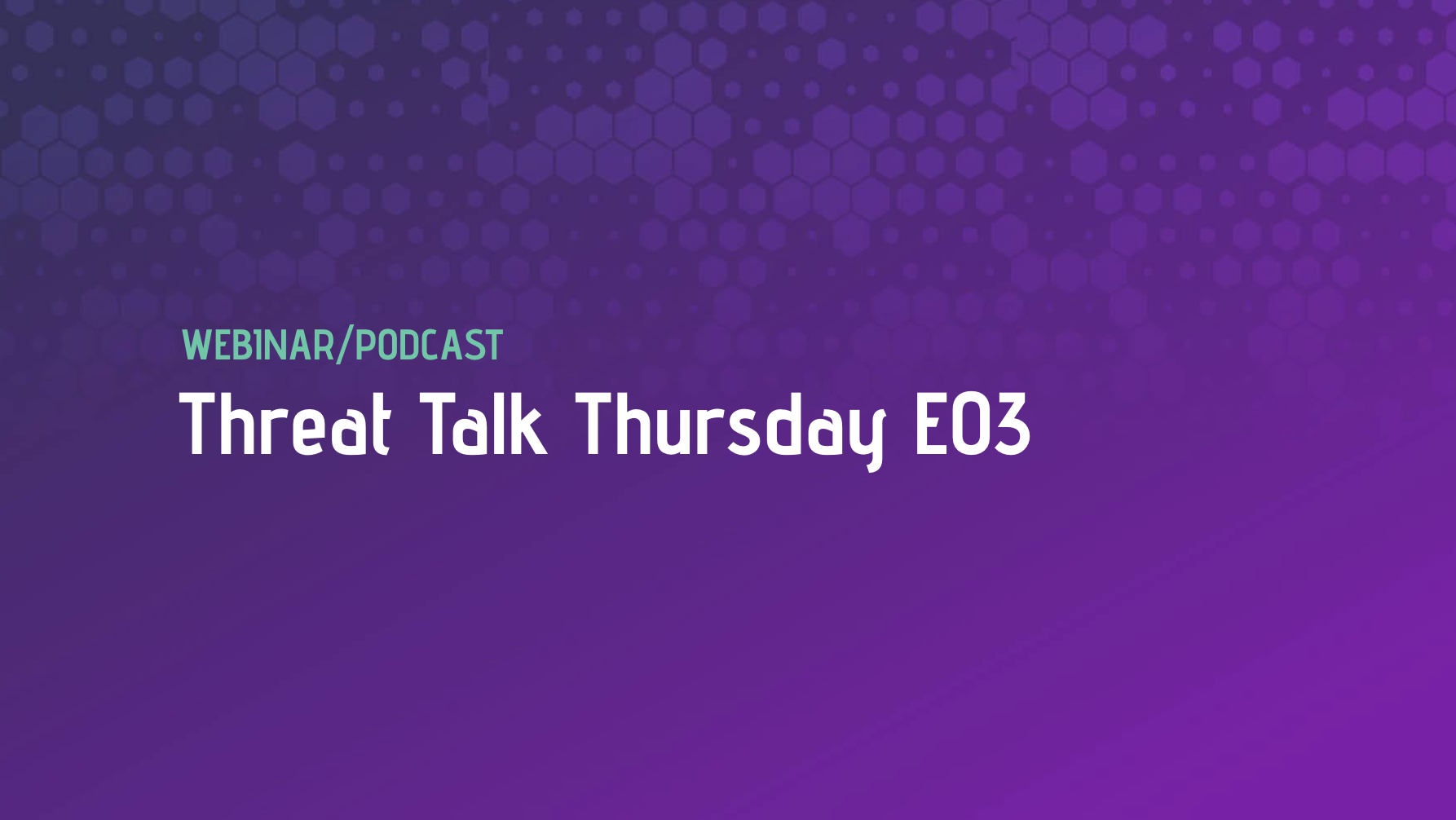 Threat Talk Thursday E03
